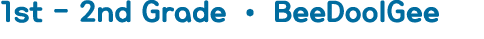 1st - 2nd Grade   BeeDoolGee